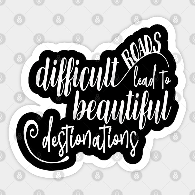 Difficult Roads Lead To Beautiful Destinations  Motivational Inspirational Quotes in Text Art Design For Minimalism and Scandinavian concept Sticker by familycuteycom